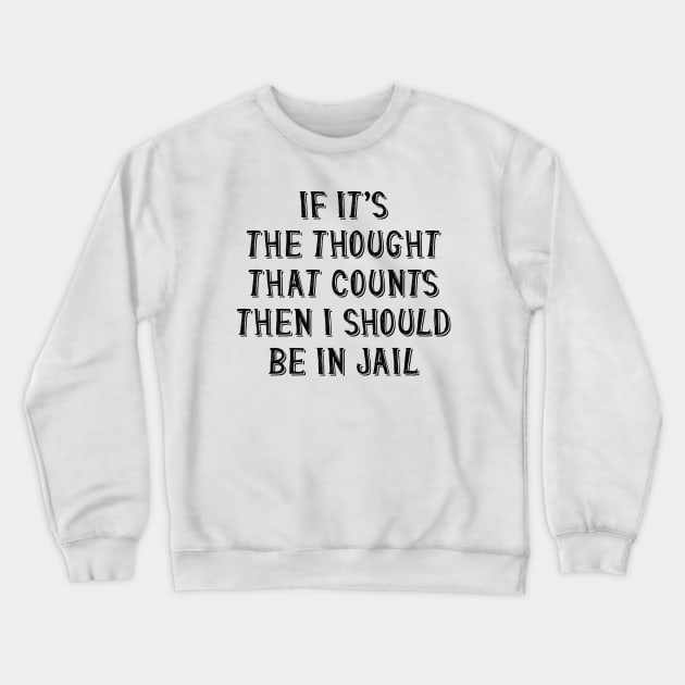 I Should Be In Jail Crewneck Sweatshirt by LuckyFoxDesigns